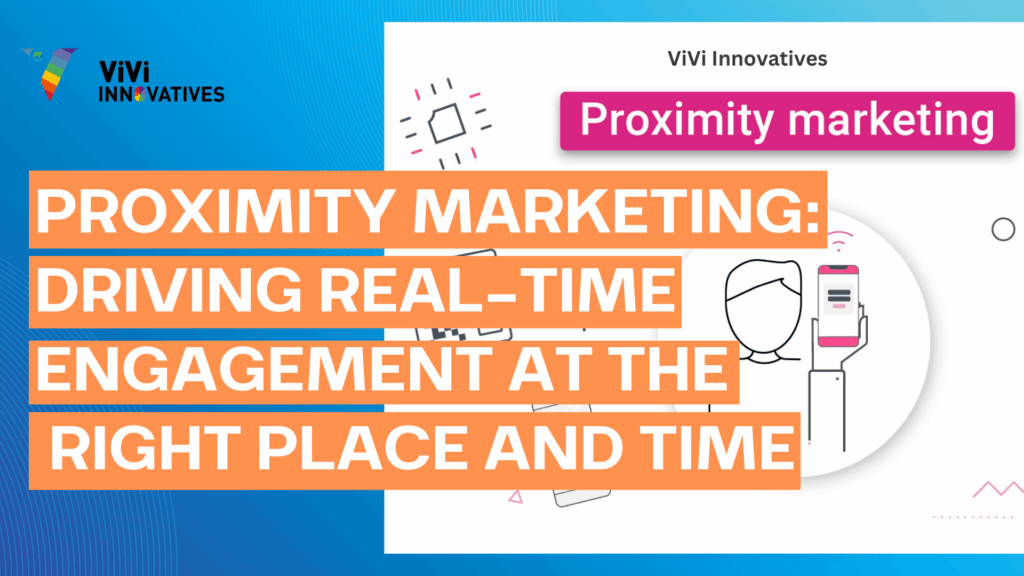Proximity Marketing Driving Real-Time Engagement at the Right Place and Time